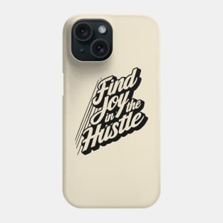 Find Joy in the Hustle Inspirational Phone Case