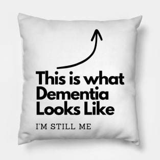 This is what Dementia Looks Like.  I'm Still me. Pillow