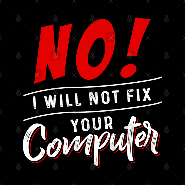 I Will not Fix your Computer by Dojaja