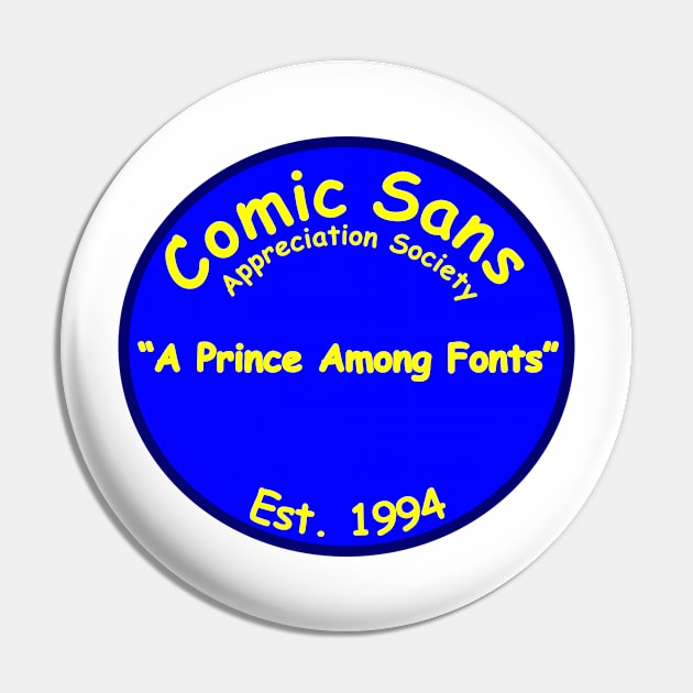 The Comic Sans Appreciation Society Pin by Quirkball