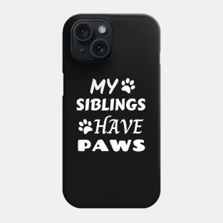 My Siblings Have Paws Phone Case