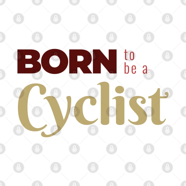 BORN to be a Cyclist | Minimal Text Aesthetic Streetwear Unisex Design for Fitness/Athletes/Cyclists | Shirt, Hoodie, Coffee Mug, Mug, Apparel, Sticker, Gift, Pins, Totes, Magnets, Pillows by design by rj.