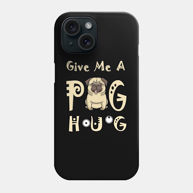 Give Me A Pug Hug Phone Case by TeesFashion