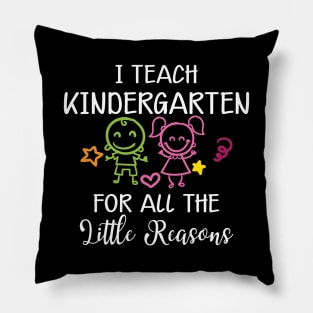 Kindergarten Teacher - I teach kindergarten for all the reasons Pillow