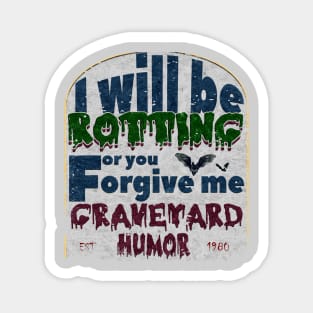 I will be rotting for you. graveyard jokes Magnet