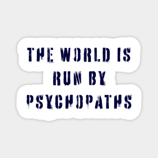 The World is Run by Psychopaths Magnet