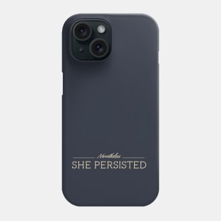 Nevertheless... She Persisted Phone Case