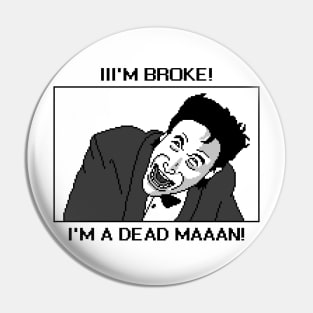 I'M A DEAD MAN! Pin