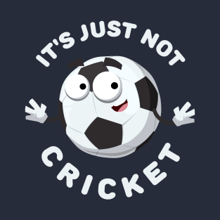 soccer ball mascot smiling It's Just Not Cricket T-Shirt