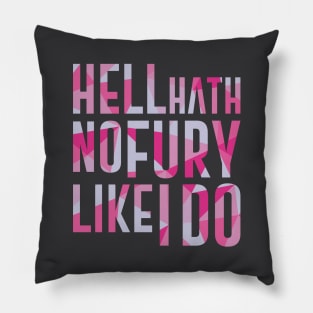 Hell Hath No Fury Like I Do Pillow