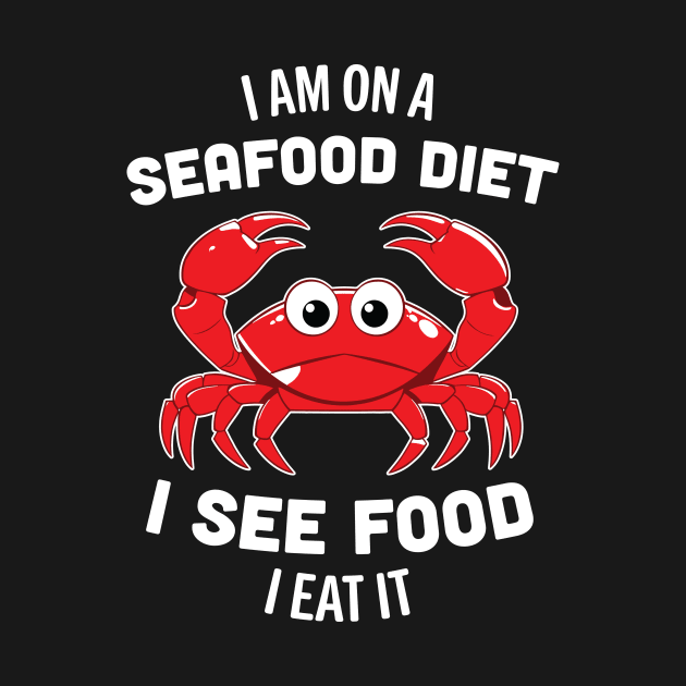 I'm on a seafood diet. I see food, I eat it by WAADESIGN