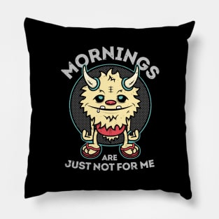 Mornings Are Just Not For Me Monster Pillow