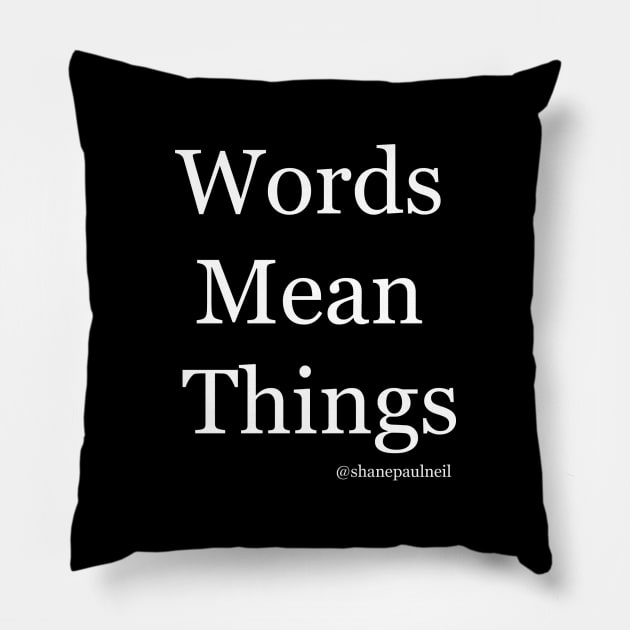 Words Mean Things Pillow by ShanePaulNeil