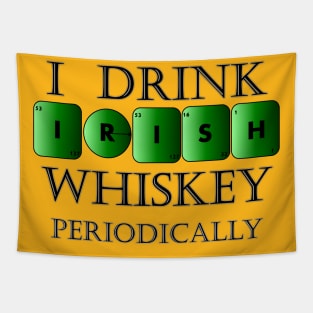 I drink Irish whiskey periodically Tapestry