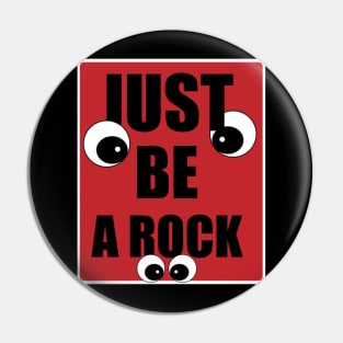 Just be a rock. Pin