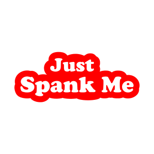 Just Spank Me T-Shirt