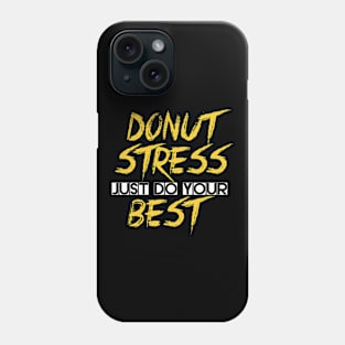 Donut Stress. Just Do Your Best. Phone Case