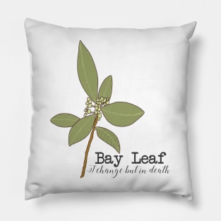 Bay leaf (I change but in death) Pillow