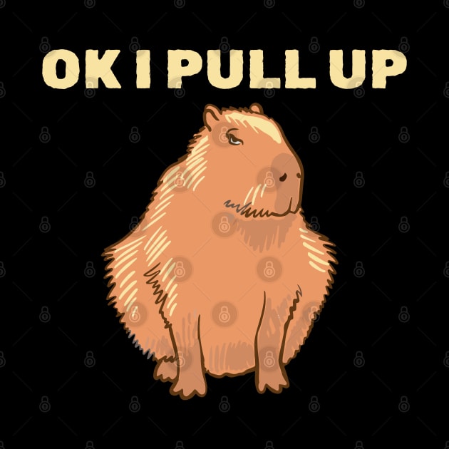 Ok I Pull Up - Capybara by Lumintu Merch