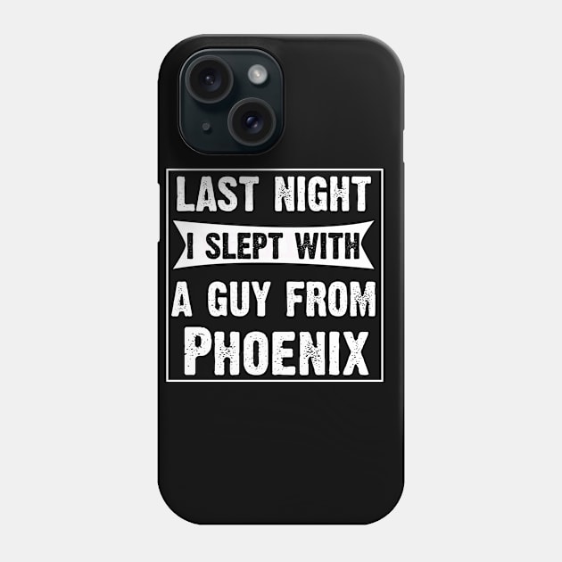 Last Night I Slept With A Guy From Phoenix.Funny Phone Case by CoolApparelShop