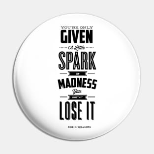 You Are Only Given a Little Spark of Madness You Must Not Lose It Robin Williams Quote Pin