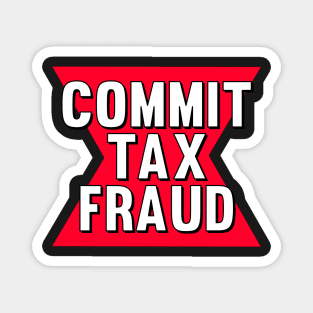 Commit tax fraud funny logo meme Magnet