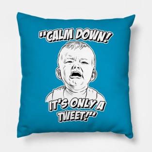 Calm Down! It's Only a Tweet! Pillow