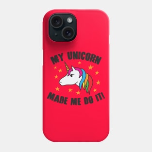 My Unicorn Made Me Do It Phone Case