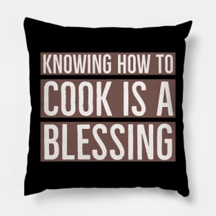 Knowing how to cook is a blessing. Pillow