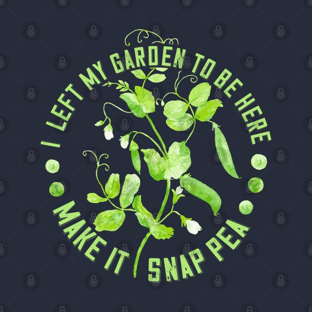 I Left My Garden to Be Here - Make it Snap Pea by Jitterfly