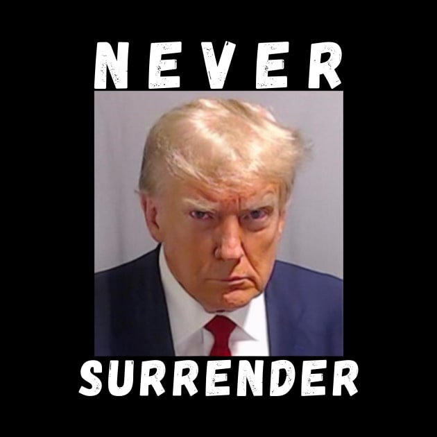 Never Surrender Pro Trump by JulieArtys