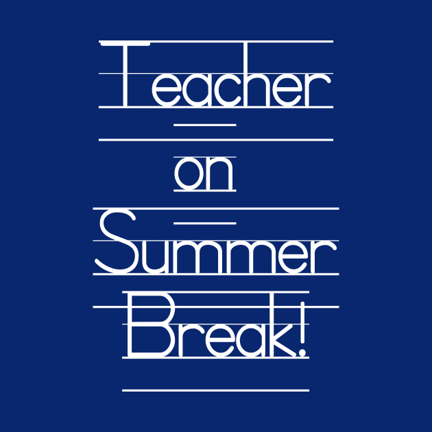 Teacher on Summer Break! Vacation Mode by We Love Pop Culture