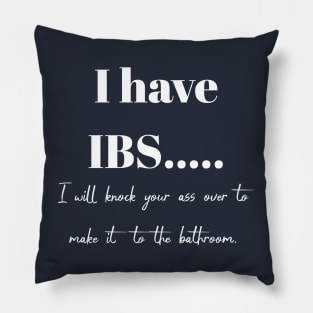 I have IBS, I will knock your ass over to get to the bathroom. Pillow