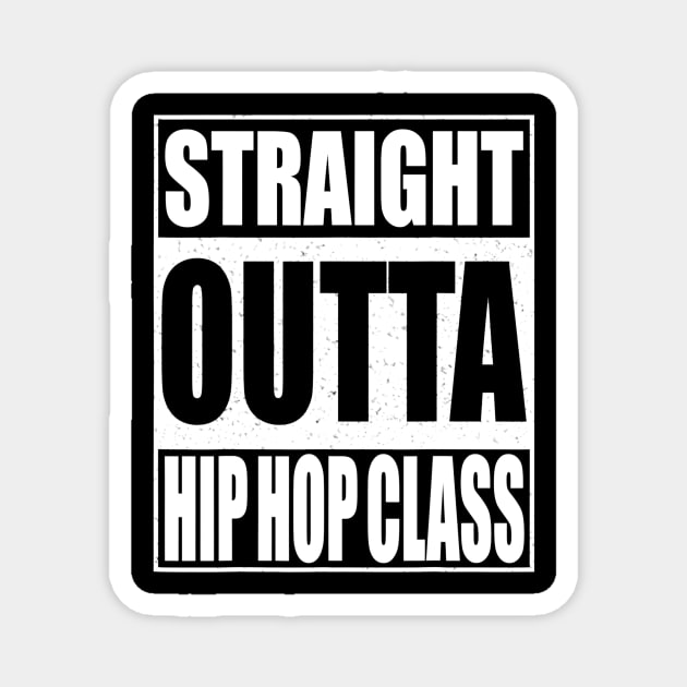 Straight Outta Hip Hop Dance Class Tshirt Dancer Gift Magnet by marjaalvaro
