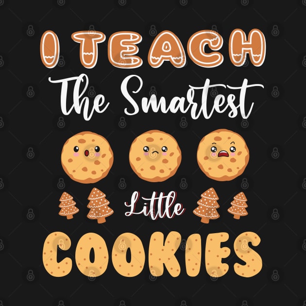 I Teach The Smartest Cookies Funny Teacher Xmas by MZeeDesigns