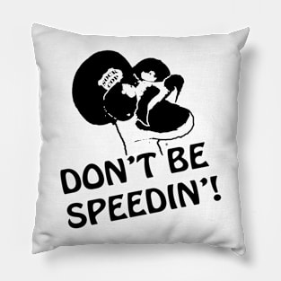 Don't Be Speedin! Pillow