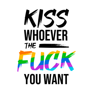 Kiss Whoever The Fuck You Want - LGBTQ Pride T-Shirt