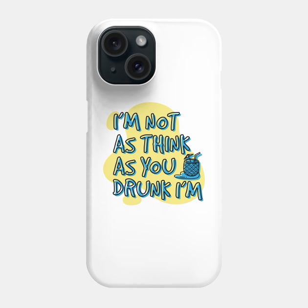 I'm not as think as you drunk I'm Phone Case by PCStudio57