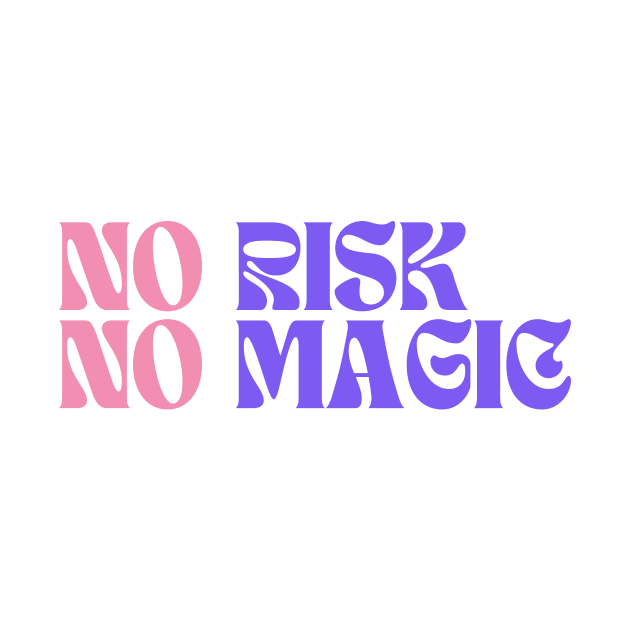 No Risk No Magic by groovyfolk