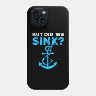 But Did We Sink Boating Lover Sailor, Funny Cruise. T-Shirt Phone Case