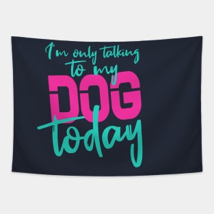 Womens Funny only talking to my dog today Tapestry