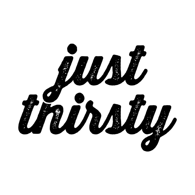 Just Thirsty - Thirty and Thirsty Birthday Squad Shirts by BlueTshirtCo