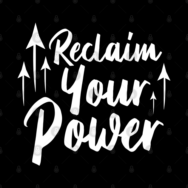 Reclaim Your Power | White | Black by Wintre2