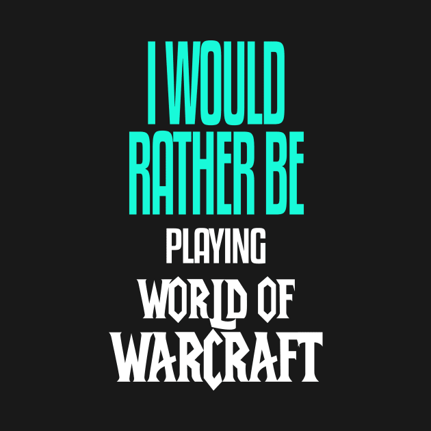 I Would Rather be Playing World of Warcraft by mathikacina