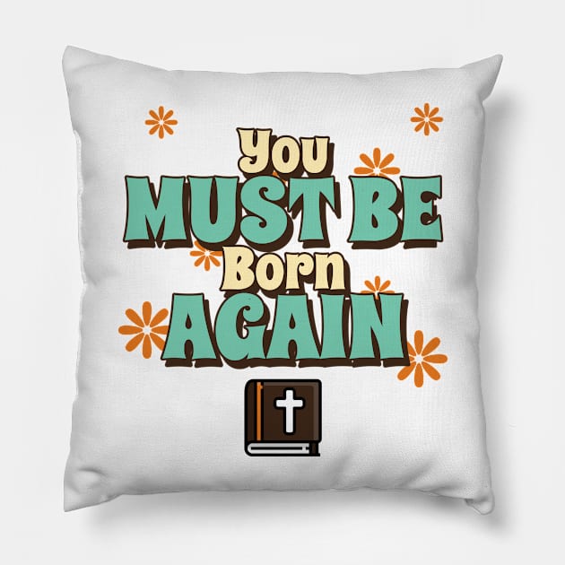 You must be born again funny design Pillow by AmongOtherThngs