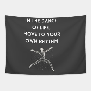 In the Dance of Life, Move to Your Own Rhythm Tapestry