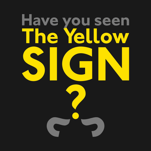 Have You Seen The Yellow Sign? by Ekliptik