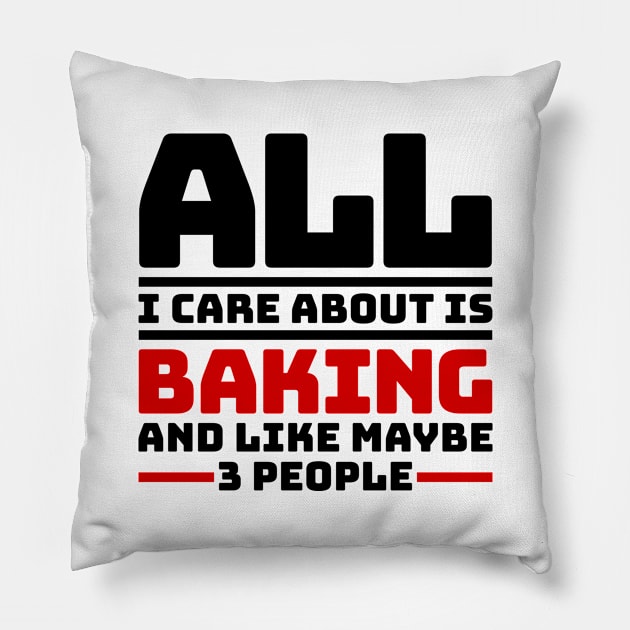 All I care about is baking and like maybe 3 people Pillow by colorsplash