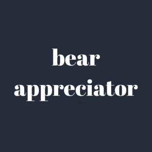 bear appreciator T-Shirt