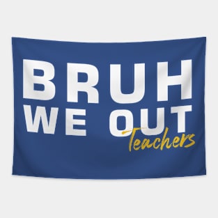 Bruh-We-Out-Teachers Tapestry